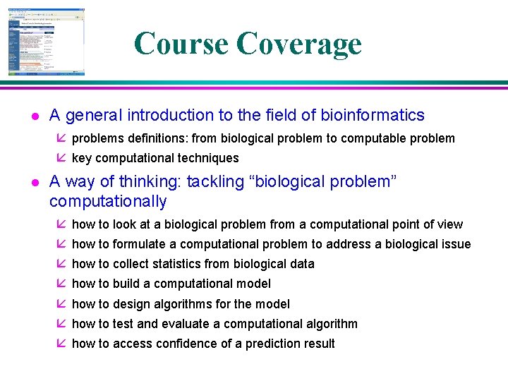 Course Coverage l A general introduction to the field of bioinformatics å problems definitions: