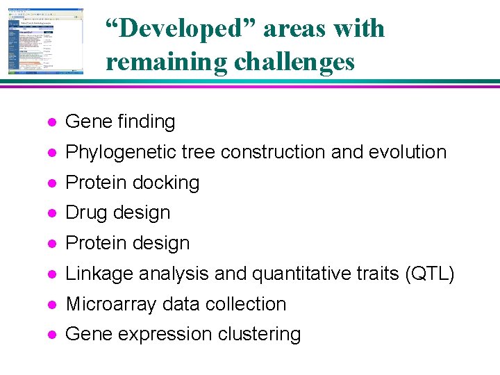 “Developed” areas with remaining challenges l Gene finding l Phylogenetic tree construction and evolution