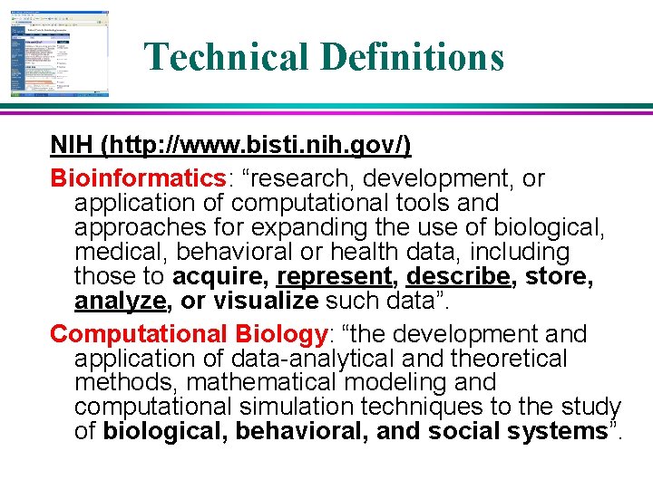 Technical Definitions NIH (http: //www. bisti. nih. gov/) Bioinformatics: “research, development, or application of