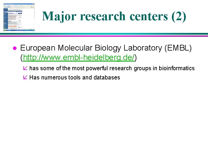 Major research centers (2) l European Molecular Biology Laboratory (EMBL) (http: //www. embl-heidelberg. de/)