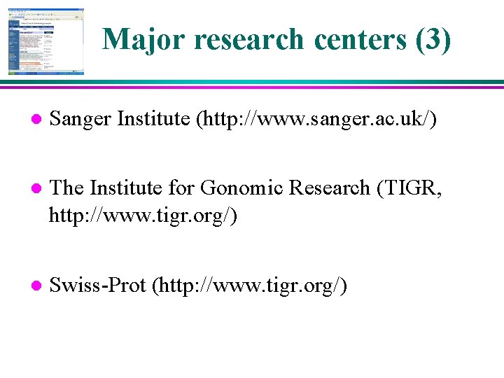 Major research centers (3) l Sanger Institute (http: //www. sanger. ac. uk/) l The