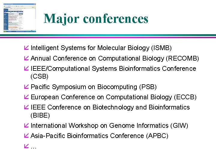 Major conferences å Intelligent Systems for Molecular Biology (ISMB) å Annual Conference on Computational