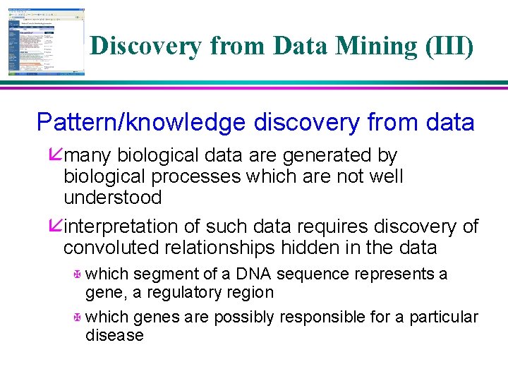 Discovery from Data Mining (III) Pattern/knowledge discovery from data åmany biological data are generated