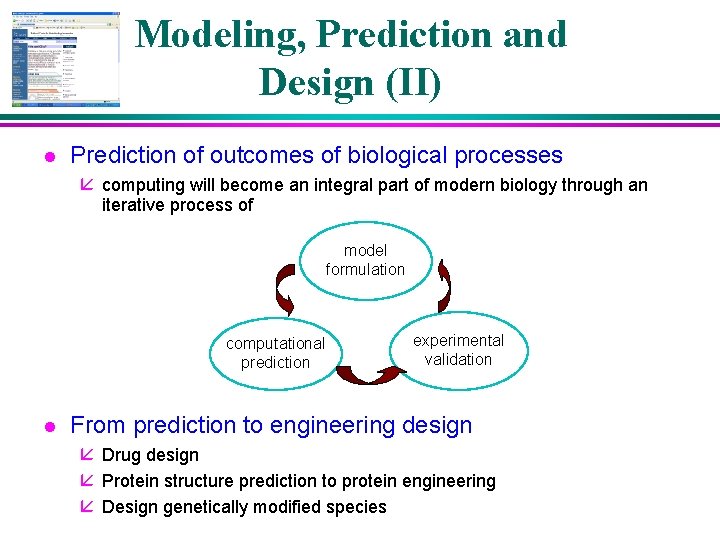 Modeling, Prediction and Design (II) l Prediction of outcomes of biological processes å computing