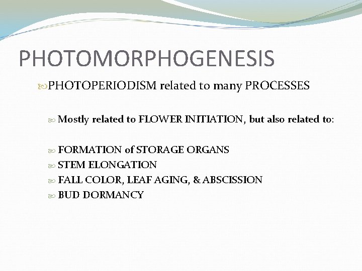 PHOTOMORPHOGENESIS PHOTOPERIODISM related to many PROCESSES Mostly related to FLOWER INITIATION, but also related