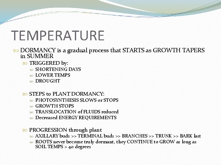 TEMPERATURE DORMANCY is a gradual process that STARTS as GROWTH TAPERS in SUMMER TRIGGERED