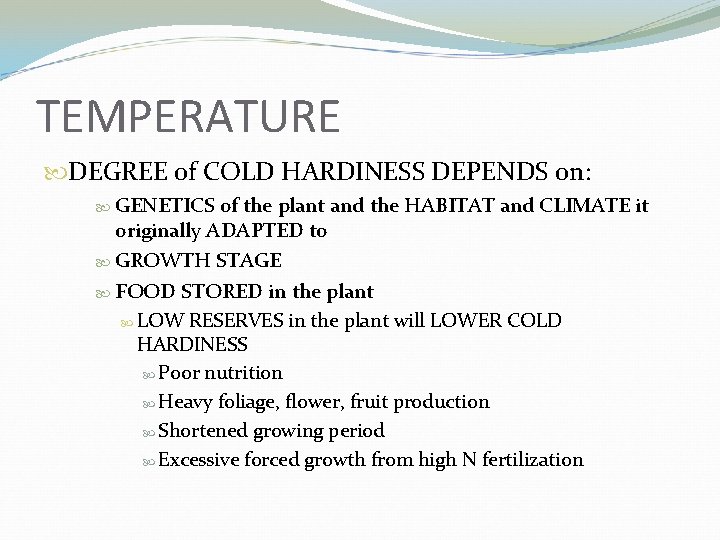 TEMPERATURE DEGREE of COLD HARDINESS DEPENDS on: GENETICS of the plant and the HABITAT