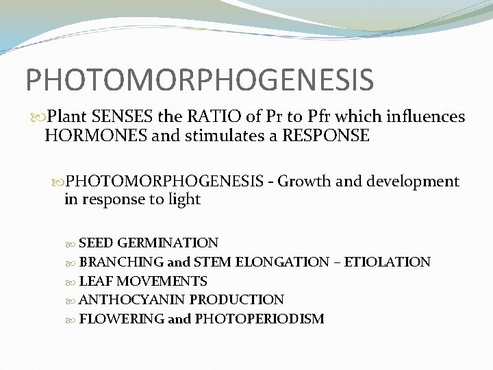 PHOTOMORPHOGENESIS Plant SENSES the RATIO of Pr to Pfr which influences HORMONES and stimulates