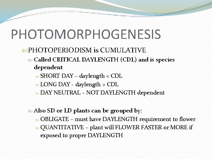 PHOTOMORPHOGENESIS PHOTOPERIODISM is CUMULATIVE Called CRITICAL DAYLENGTH (CDL) and is species dependent SHORT DAY