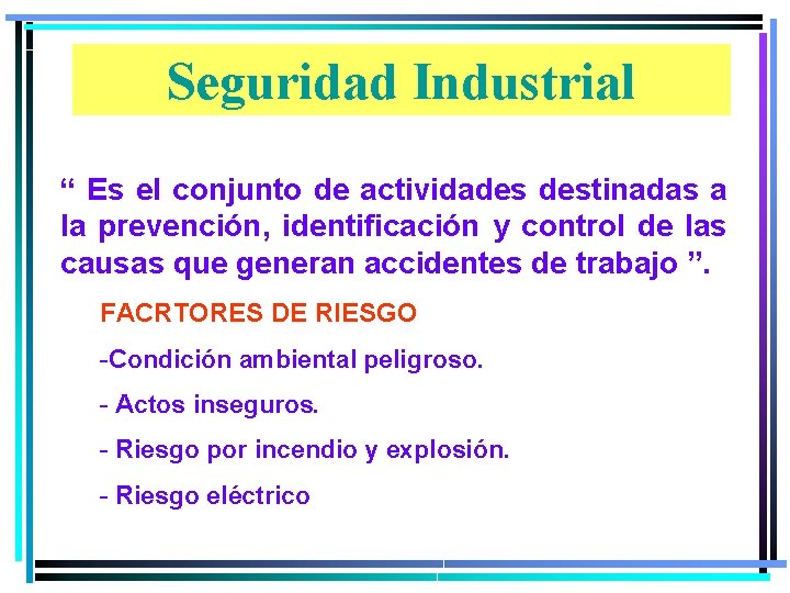 Seguridad Industrial “ Es el conjunto de actividades destinadas a la prevención, identificación y