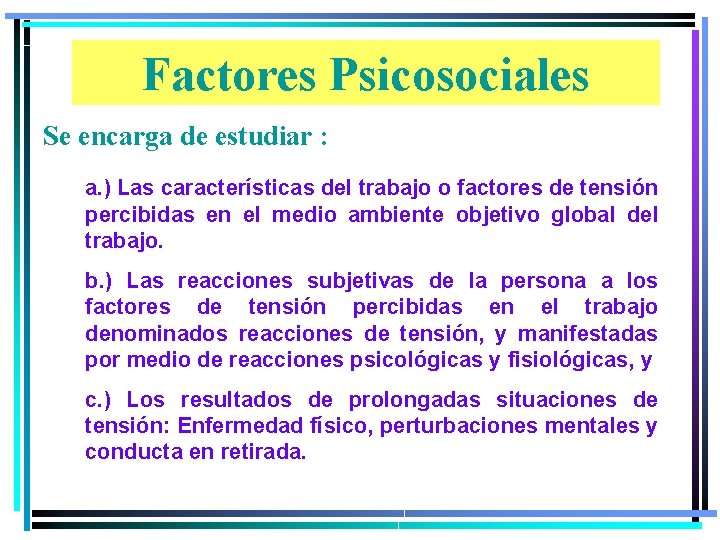 Factores Psicosociales Se encarga de estudiar : a. ) Las características del trabajo o