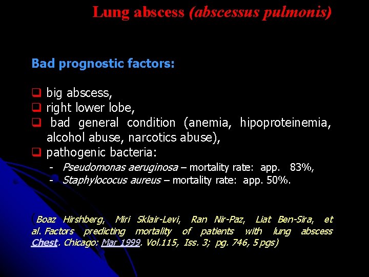 Lung abscess (abscessus pulmonis) Bad prognostic factors: big abscess, right lower lobe, bad general