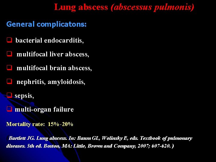 Lung abscess (abscessus pulmonis) General complicatons: bacterial endocarditis, multifocal liver abscess, multifocal brain abscess,