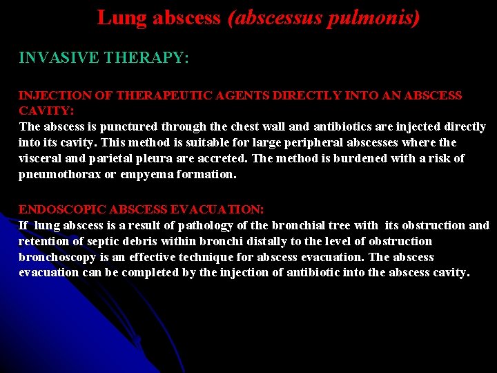 Lung abscess (abscessus pulmonis) INVASIVE THERAPY: INJECTION OF THERAPEUTIC AGENTS DIRECTLY INTO AN ABSCESS