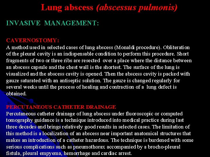 Lung abscess (abscessus pulmonis) INVASIVE MANAGEMENT: CAVERNOSTOMY: A method used in selected cases of