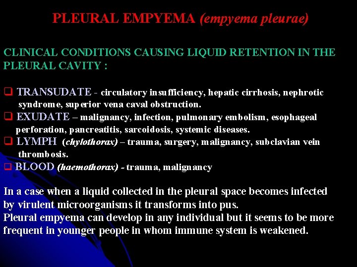 PLEURAL EMPYEMA (empyema pleurae) CLINICAL CONDITIONS CAUSING LIQUID RETENTION IN THE PLEURAL CAVITY :