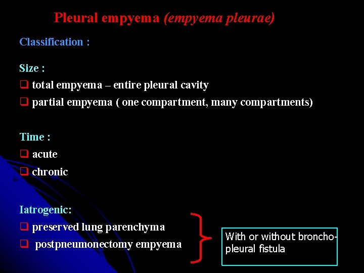 Pleural empyema (empyema pleurae) Classification : Size : total empyema – entire pleural cavity