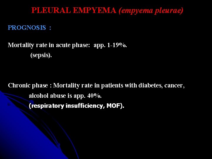 PLEURAL EMPYEMA (empyema pleurae) PROGNOSIS : Mortality rate in acute phase: app. 1 -19%.