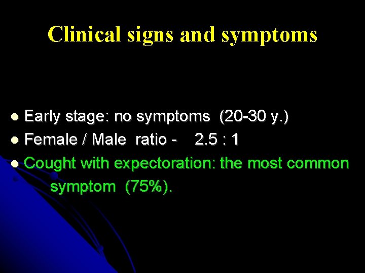 Clinical signs and symptoms Early stage: no symptoms (20 -30 y. ) Female /