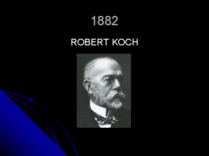 1882 ROBERT KOCH 1882 ROBERT KOCH