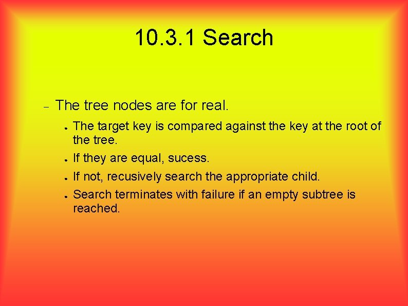 10. 3. 1 Search The tree nodes are for real. ● ● The target