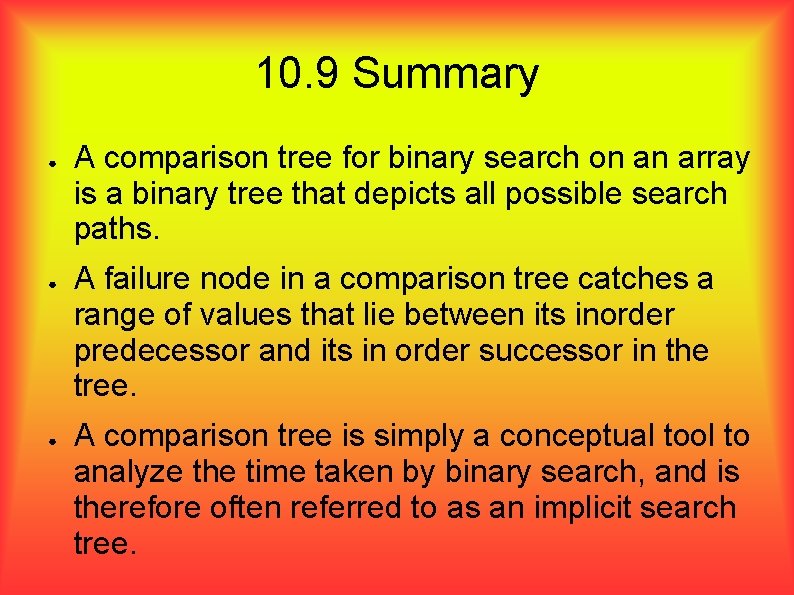 10. 9 Summary ● ● ● A comparison tree for binary search on an