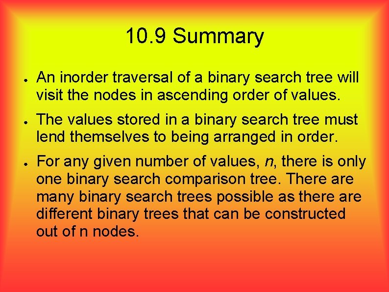 10. 9 Summary ● ● ● An inorder traversal of a binary search tree