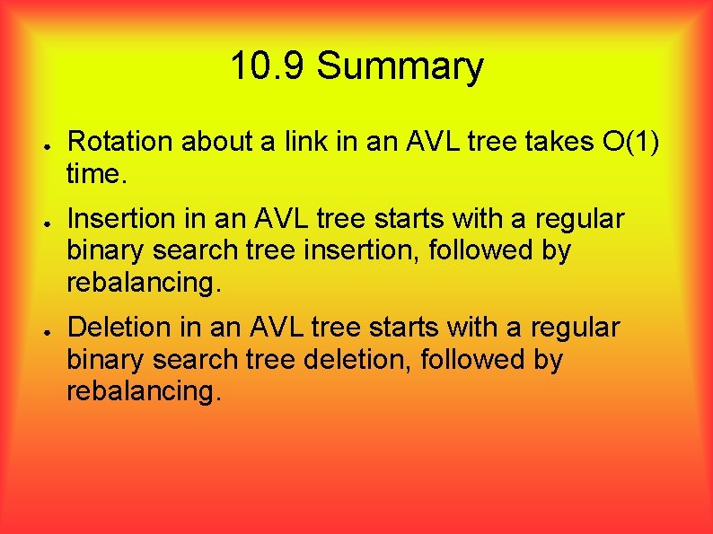 10. 9 Summary ● ● ● Rotation about a link in an AVL tree