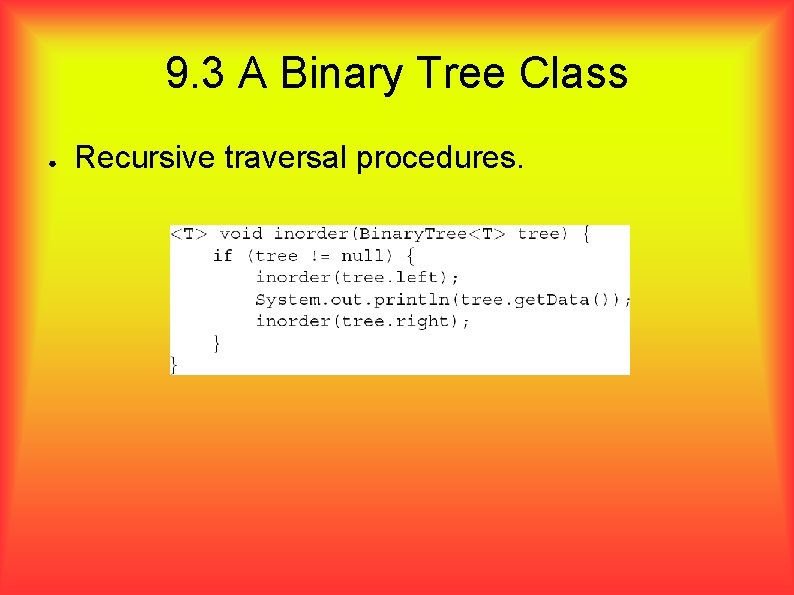 9. 3 A Binary Tree Class ● Recursive traversal procedures. 