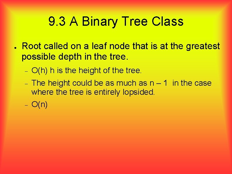 9. 3 A Binary Tree Class ● Root called on a leaf node that