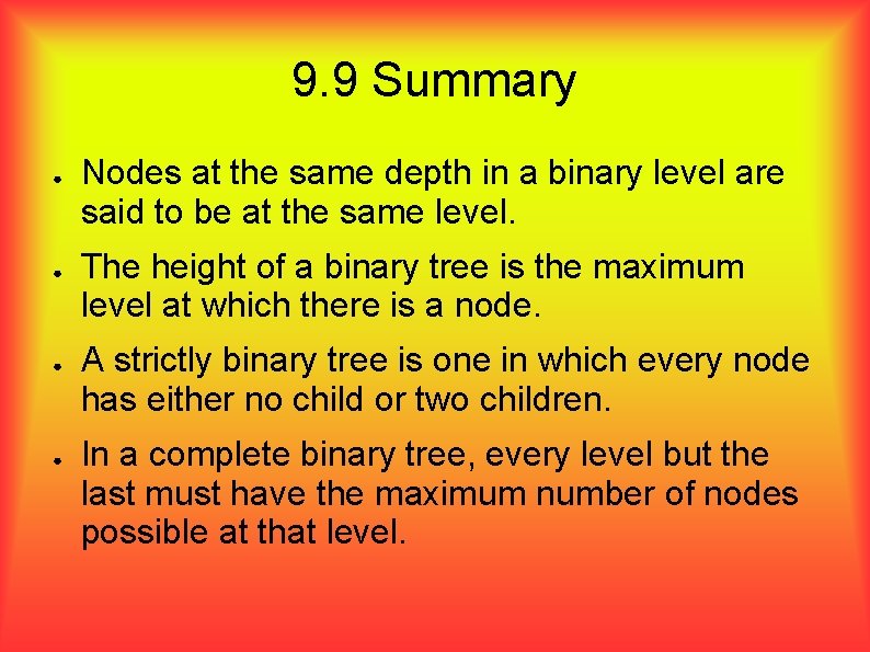 9. 9 Summary ● ● Nodes at the same depth in a binary level