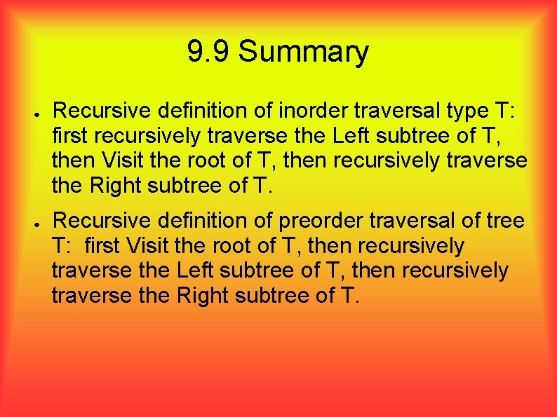 9. 9 Summary ● ● Recursive definition of inorder traversal type T: first recursively