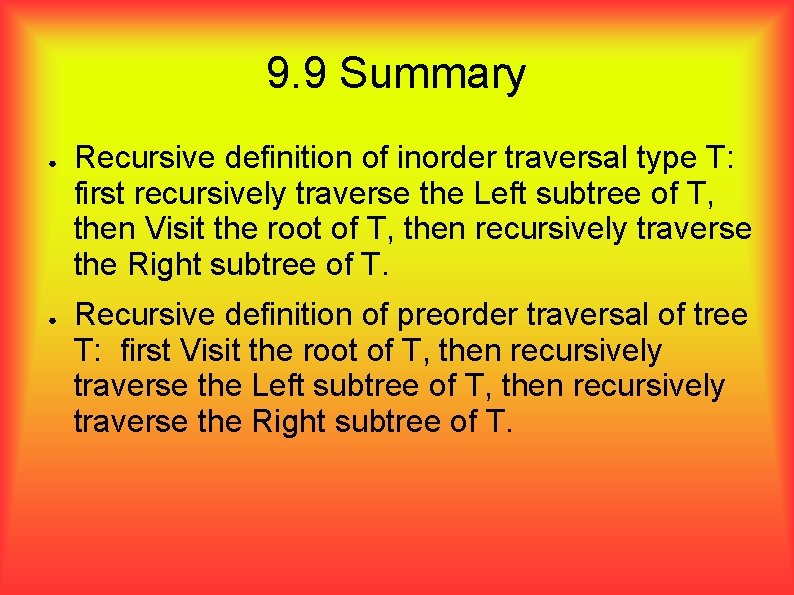9. 9 Summary ● ● Recursive definition of inorder traversal type T: first recursively