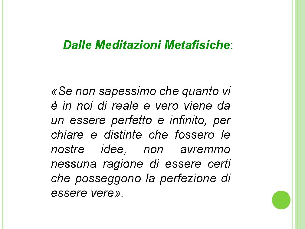 Dalle Meditazioni Metafisiche: «Se non sapessimo che quanto vi è in noi di reale Dalle Meditazioni Metafisiche: «Se non sapessimo che quanto vi è in noi di reale
