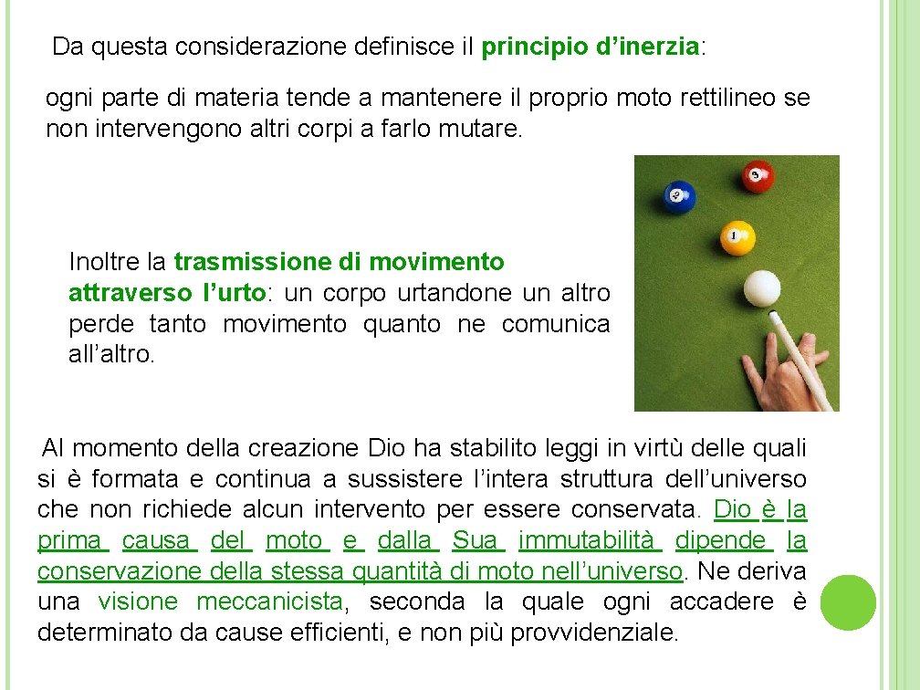 Da questa considerazione definisce il principio d’inerzia: ogni parte di materia tende a mantenere Da questa considerazione definisce il principio d’inerzia: ogni parte di materia tende a mantenere