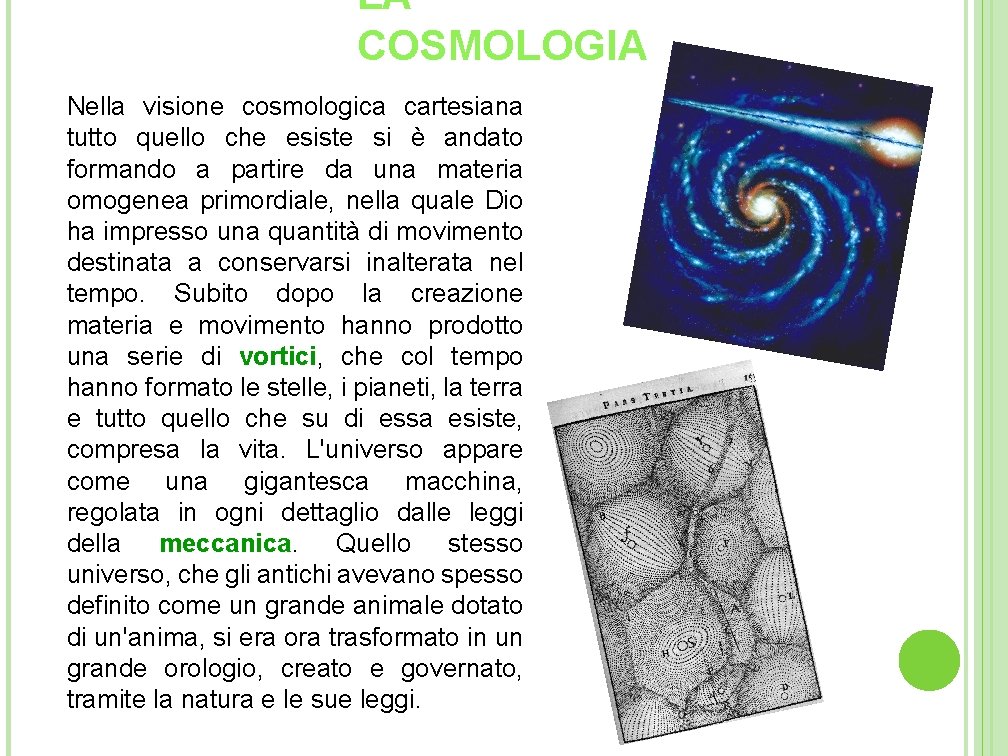LA COSMOLOGIA Nella visione cosmologica cartesiana tutto quello che esiste si è andato formando LA COSMOLOGIA Nella visione cosmologica cartesiana tutto quello che esiste si è andato formando