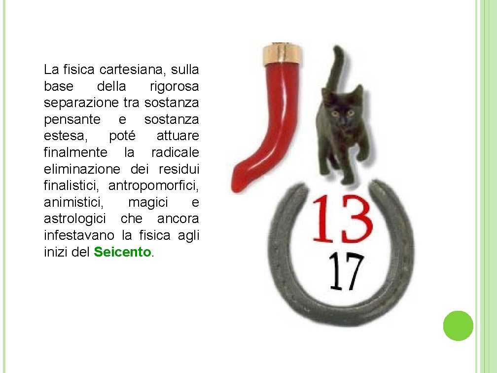 La fisica cartesiana, sulla base della rigorosa separazione tra sostanza pensante e sostanza estesa, La fisica cartesiana, sulla base della rigorosa separazione tra sostanza pensante e sostanza estesa,