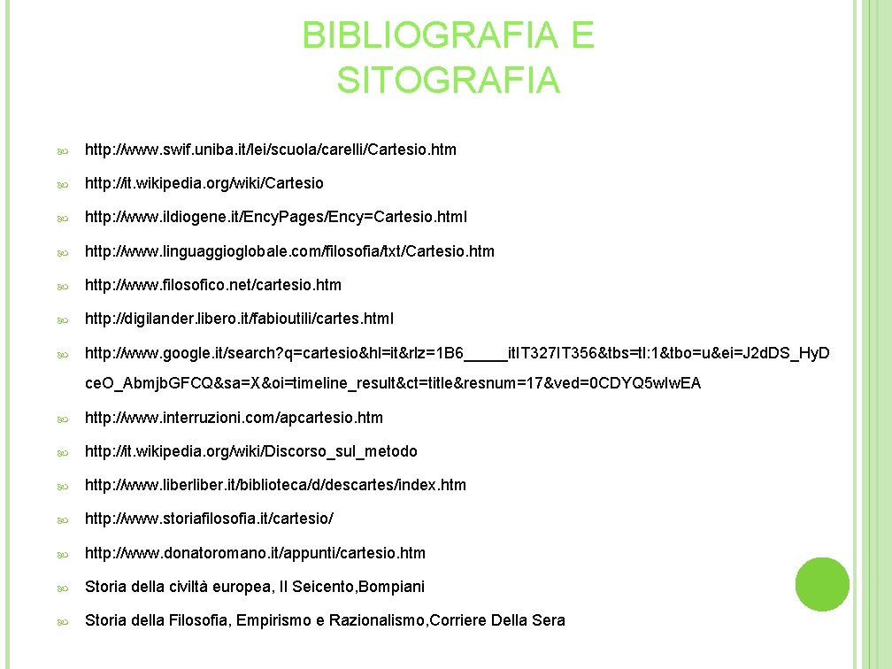 BIBLIOGRAFIA E SITOGRAFIA http: //www. swif. uniba. it/lei/scuola/carelli/Cartesio. htm http: //it. wikipedia. org/wiki/Cartesio http: BIBLIOGRAFIA E SITOGRAFIA http: //www. swif. uniba. it/lei/scuola/carelli/Cartesio. htm http: //it. wikipedia. org/wiki/Cartesio http: