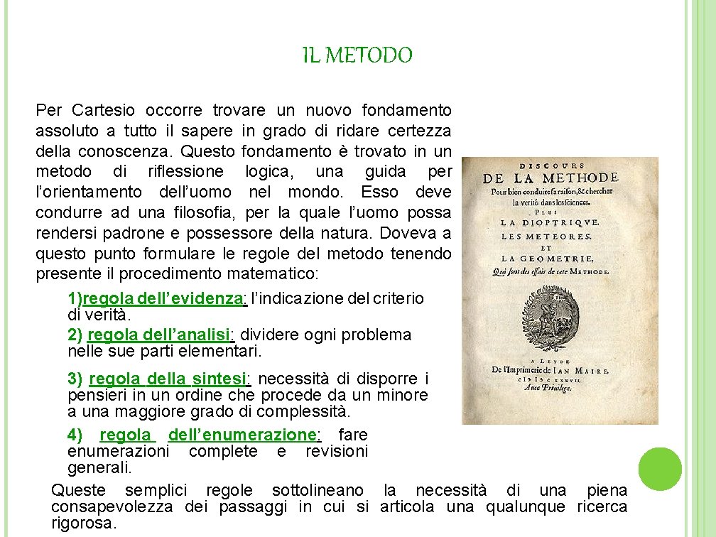 IL METODO Per Cartesio occorre trovare un nuovo fondamento assoluto a tutto il sapere IL METODO Per Cartesio occorre trovare un nuovo fondamento assoluto a tutto il sapere