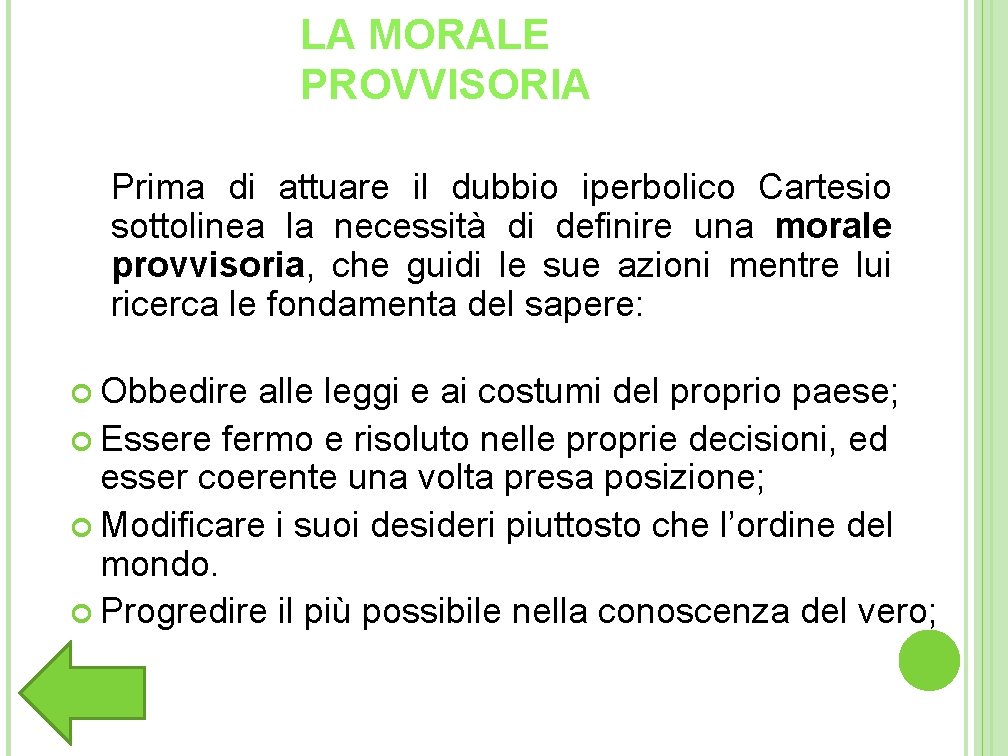 LA MORALE PROVVISORIA Prima di attuare il dubbio iperbolico Cartesio sottolinea la necessità di LA MORALE PROVVISORIA Prima di attuare il dubbio iperbolico Cartesio sottolinea la necessità di