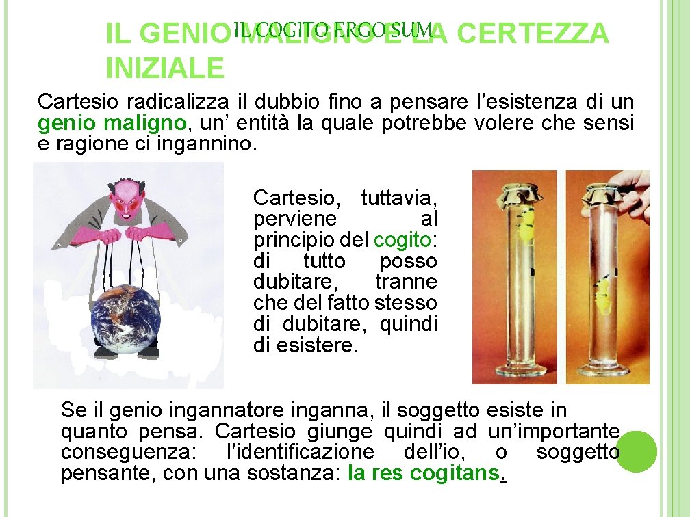IL COGITO ERGO SUM IL GENIO MALIGNO E LA CERTEZZA INIZIALE Cartesio radicalizza il IL COGITO ERGO SUM IL GENIO MALIGNO E LA CERTEZZA INIZIALE Cartesio radicalizza il