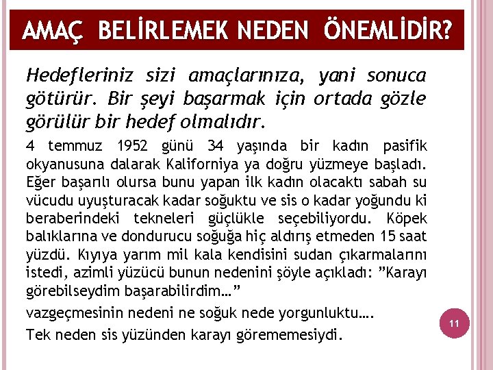 AMAÇ BELİRLEMEK NEDEN ÖNEMLİDİR? Hedefleriniz sizi amaçlarınıza, yani sonuca götürür. Bir şeyi başarmak için