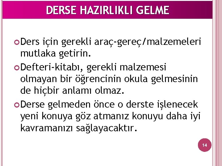 DERSE HAZIRLIKLI GELME Ders için gerekli araç-gereç/malzemeleri mutlaka getirin. Defteri-kitabı, gerekli malzemesi olmayan bir