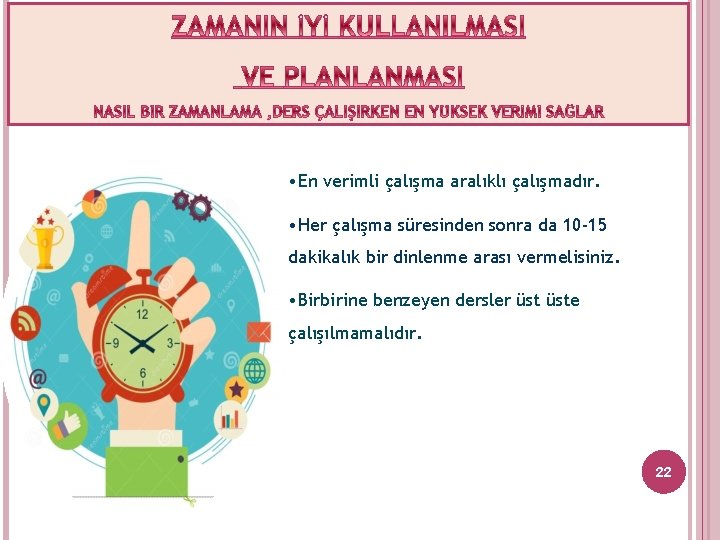  • En verimli çalışma aralıklı çalışmadır. • Her çalışma süresinden sonra da 10