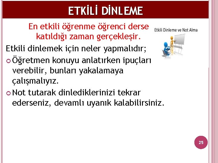 ETKİLİ DİNLEME En etkili öğrenme öğrenci derse katıldığı zaman gerçekleşir. Etkili dinlemek için neler