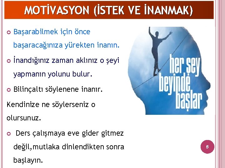 MOTİVASYON (İSTEK VE İNANMAK) Başarabilmek için önce başaracağınıza yürekten inanın. İnandığınız zaman aklınız o
