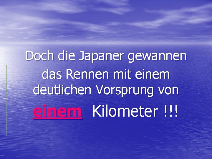 Doch die Japaner gewannen das Rennen mit einem deutlichen Vorsprung von einem Kilometer !!!