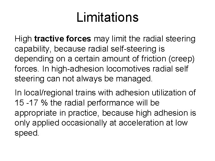 Limitations High tractive forces may limit the radial steering capability, because radial self-steering is