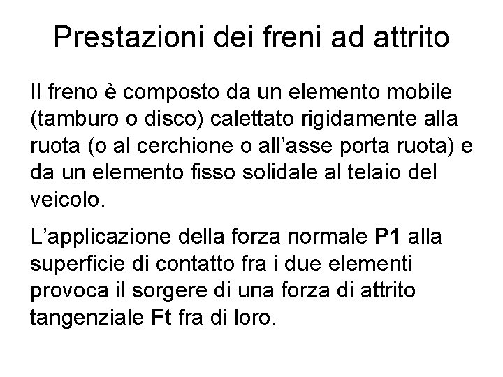 Prestazioni dei freni ad attrito Il freno è composto da un elemento mobile (tamburo