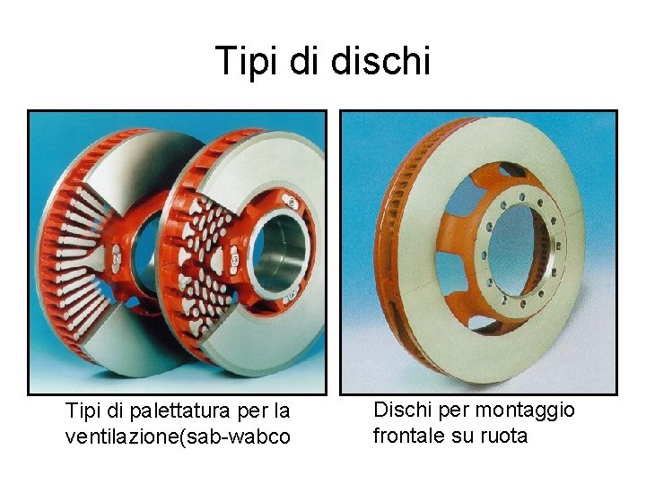 Tipi di dischi Tipi di palettatura per la ventilazione(sab-wabco Dischi per montaggio frontale su